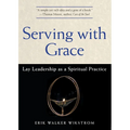 Serving with Grace: Lay Leadership as a Spiritual Practice - Paperback