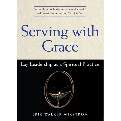 Serving with Grace: Lay Leadership as a Spiritual Practice - Paperback