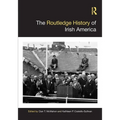 The Routledge History of Irish America