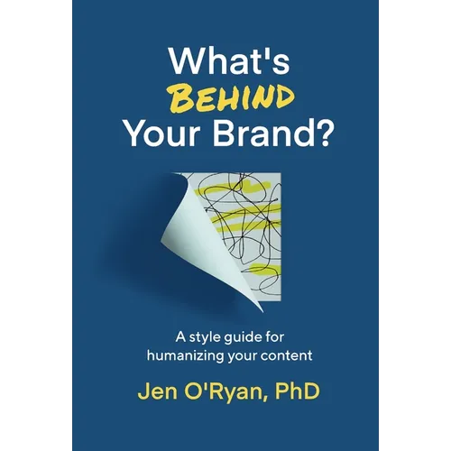 What's Behind Your Brand?: A Style Guide for Humanizing Your Content - Hardcover