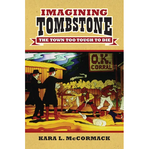 Imagining Tombstone: The Town Too Tough to Die