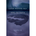 Land-Water-Sky / Ndè-Tı-Yat'a - Paperback