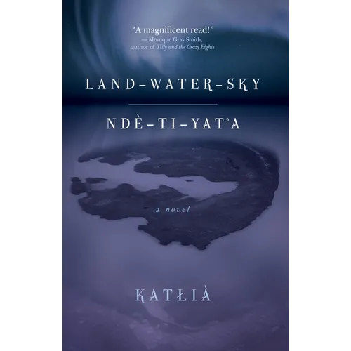 Land-Water-Sky / Ndè-Tı-Yat'a - Paperback
