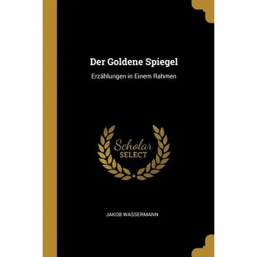 Der Goldene Spiegel: Erzählungen in Einem Rahmen