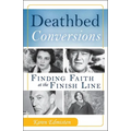 Deathbed Conversions: Finding Faith at the Finish Line - Paperback