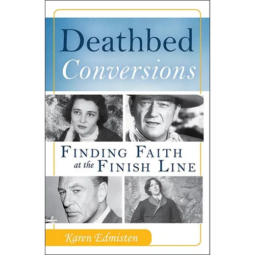 Deathbed Conversions: Finding Faith at the Finish Line - Paperback