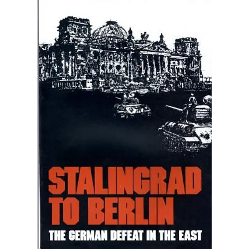 Stalingrad to Berlin: The German Defeat in the East