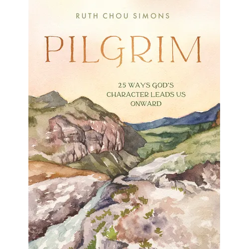 Pilgrim: 25 Ways God's Character Leads Us Onward - Hardcover