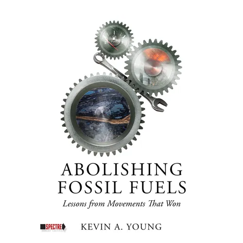Abolishing Fossil Fuels: Lessons from Movements That Won - Paperback
