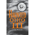 Haunted Ohio III: Still More Ghostly Tales from the Buckeye State - Paperback