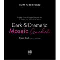 Dark & Dramatic Mosaic Crochet: A Master Guide to Overlay Colorwork with 15 Modern Goth & Alternative Patterns - Paperback