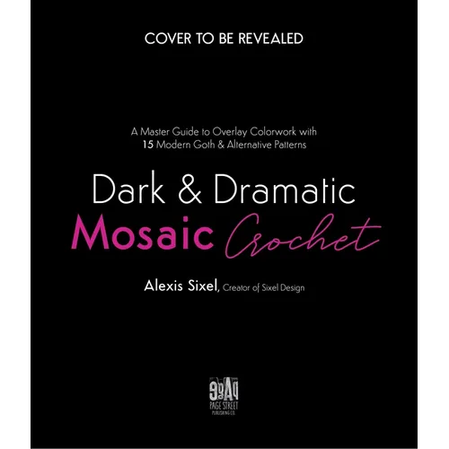 Dark & Dramatic Mosaic Crochet: A Master Guide to Overlay Colorwork with 15 Modern Goth & Alternative Patterns - Paperback