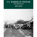 U.S. Marines in the Vietnam War: The Bitter End 1973-1975