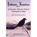 Indian Justice: A Cherokee Murder Trial at Tahlequah in 1840