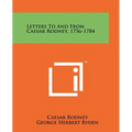 Letters To And From Caesar Rodney, 1756-1784
