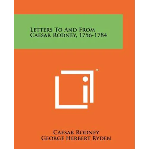 Letters To And From Caesar Rodney, 1756-1784