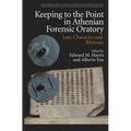 Keeping to the Point in Athenian Forensic Oratory: Law, Character and Rhetoric
