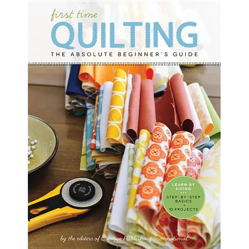 First Time Quilting: The Absolute Beginner's Guide: There's a First Time for Everything - Paperback