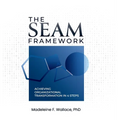 The SEAM Framework: Achieving Organizational Transformation in 4 Steps - Hardcover