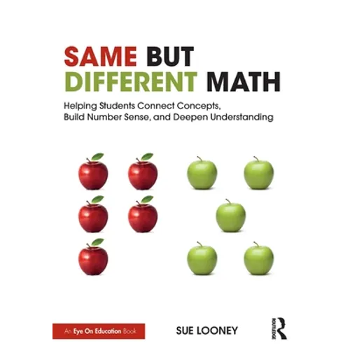 Same But Different Math: Helping Students Connect Concepts, Build Number Sense, and Deepen Understanding - Paperback