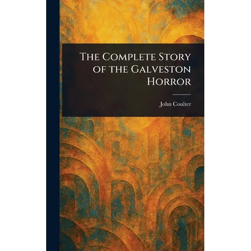 The Complete Story of the Galveston Horror