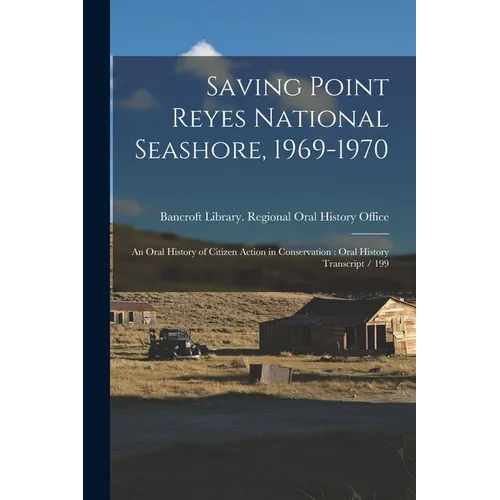 Saving Point Reyes National Seashore, 1969-1970: An Oral History of Citizen Action in Conservation: Oral History Transcript / 199