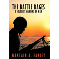 The Battle Rages: A Soldier's Memoirs of War
