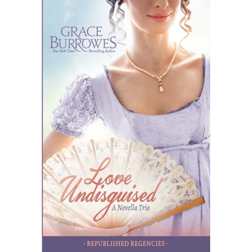 Love Undisguised: Three PREVIOUSLY PUBLISHED Regency Novellas - Paperback