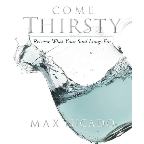 Come Thirsty Workbook: Receive What Your Soul Longs for - Paperback