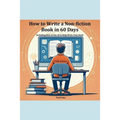 How to Write a Non-fiction Book in 60 Days - Paperback