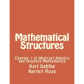 Mathematical Structures: Chapter 1 of Abstract Algebra and Discrete Mathematics - Paperback