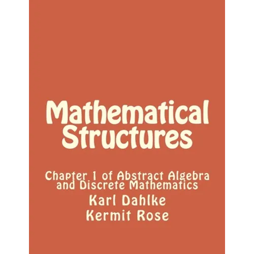 Mathematical Structures: Chapter 1 of Abstract Algebra and Discrete Mathematics - Paperback