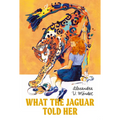 What the Jaguar Told Her - Hardcover