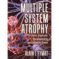 Multiple System Atrophy: The chronic, progressive, neurodegenerative synucleinopathic disease - Hardcover