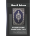 The Quran And Quantum Physics: Heart & Science - Paperback