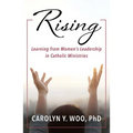 Rising: Learning from Women's Leadership in Catholic Ministries - Paperback