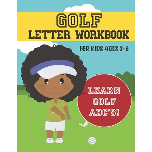 Golf Letter Workbook: For Kids Ages 2-6 - Learn Golf ABC's - Paperback