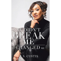It Didn't Break Me: It Changed Me - Hardcover