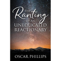 The Ranting of an Uneducated Reactionary - Paperback