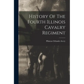 History Of The Fourth Illinois Cavalry Regiment