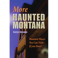 More Haunted Montana: Haunted Places You Can Visit - IF YOU DARE!