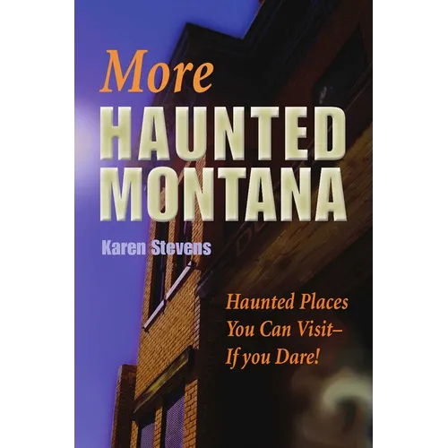 More Haunted Montana: Haunted Places You Can Visit - IF YOU DARE!