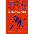 A Scapegoat in the New Wilderness: The Origins and Rise of Anti-Semitism in America