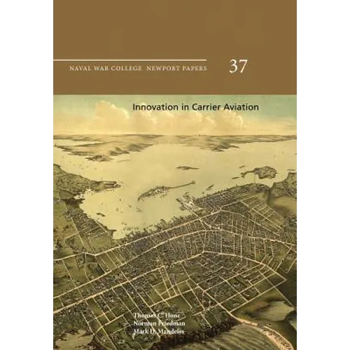 Innovation in Carrier Aviation: Naval War College Newport Papers 37