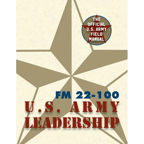 Army Field Manual FM 22-100 (The U.S. Army Leadership Field Manual) - Paperback