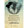 Anarchy, Geography, Modernity: Selected Writings of Elisée Reclus - Paperback
