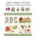 100+ Cross Stitch Patterns to Mix and Match: Motifs and Borders, Plus 21 Alphabets - Paperback