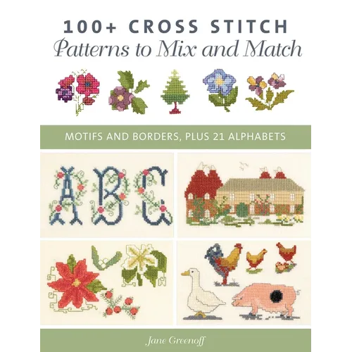 100+ Cross Stitch Patterns to Mix and Match: Motifs and Borders, Plus 21 Alphabets - Paperback