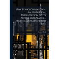 New York's Chinatown. An Historical Presentation of its People and Places ... Fully Illustrated From Life