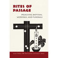 Rites of Passage: Preaching Baptisms, Weddings, and Funerals - Paperback